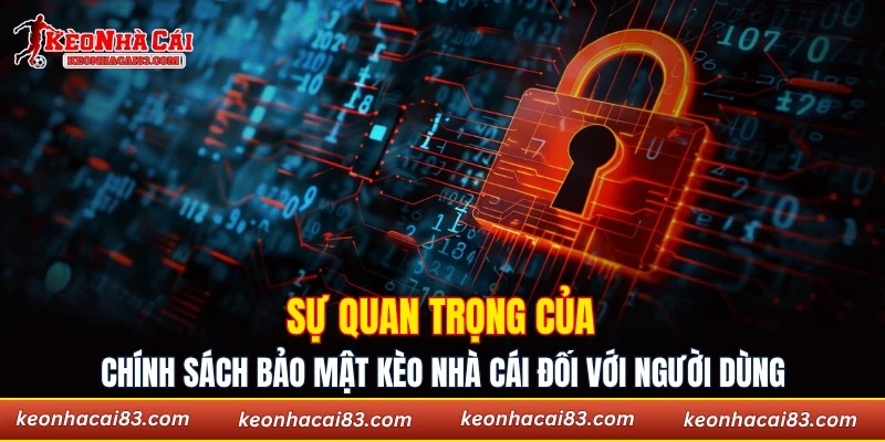 Sự quan trọng của chính sách bảo mật Kèo nhà cái đối với người dùng