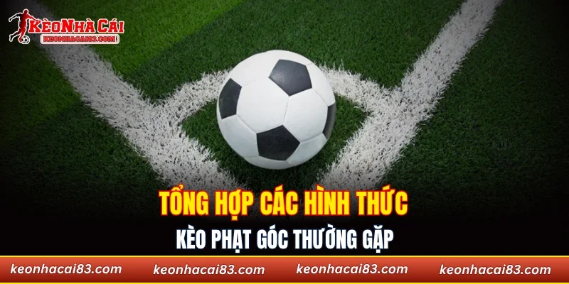 Tổng hợp các hình thức kèo phạt góc thường gặp